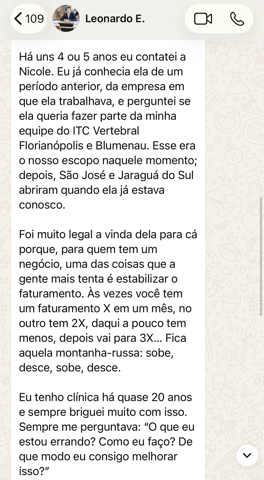 Mensagem de Leonardo, do ITC Vertebral: há quase 20 anos com clínica, o faturamento era uma montanha-russa. Nicole trouxe um modelo de gestão e treinamento de pessoas, a equipe ficou mais unida, o faturamento ficou mais estável e a clínica abriu mais duas unidades, em São José e Jaraguá do Sul.
